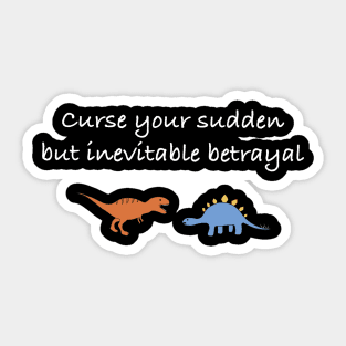 Curse your sudden but inevitable betrayal (white) Sticker